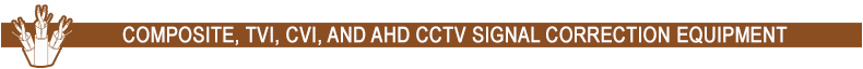 Composite, TVI, CVI, and AHD CCTV Signal Correction Equipment