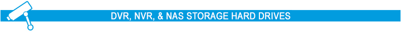 DVR, NVR, & NAS Storage Hard Drives