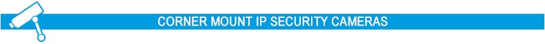 Corner Mount IP Security Cameras